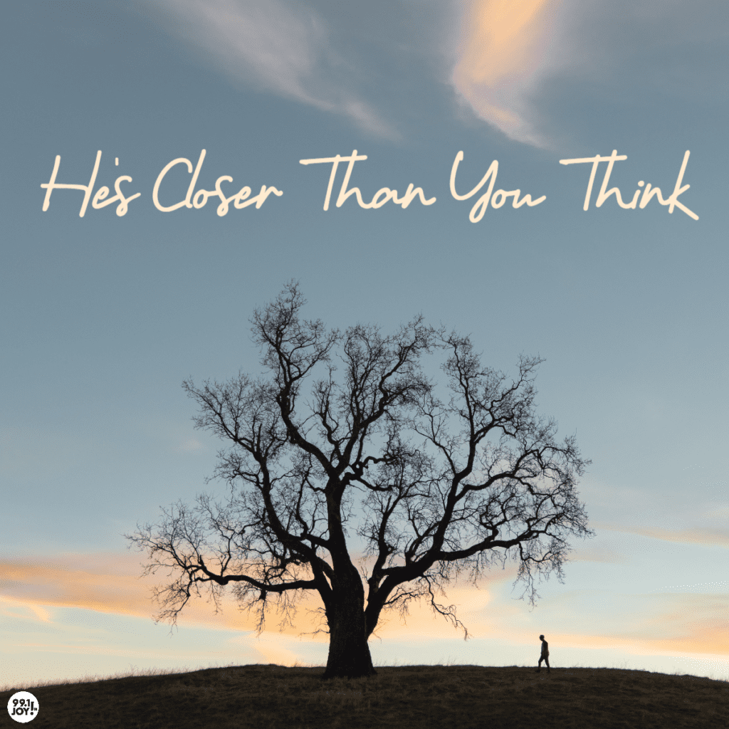 He s Closer Than You Think JOY FM JOY FM