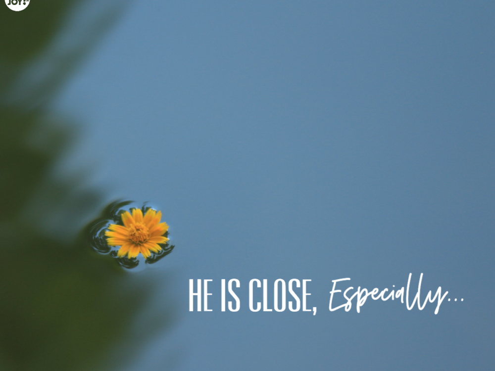 He Is Close, Especially…