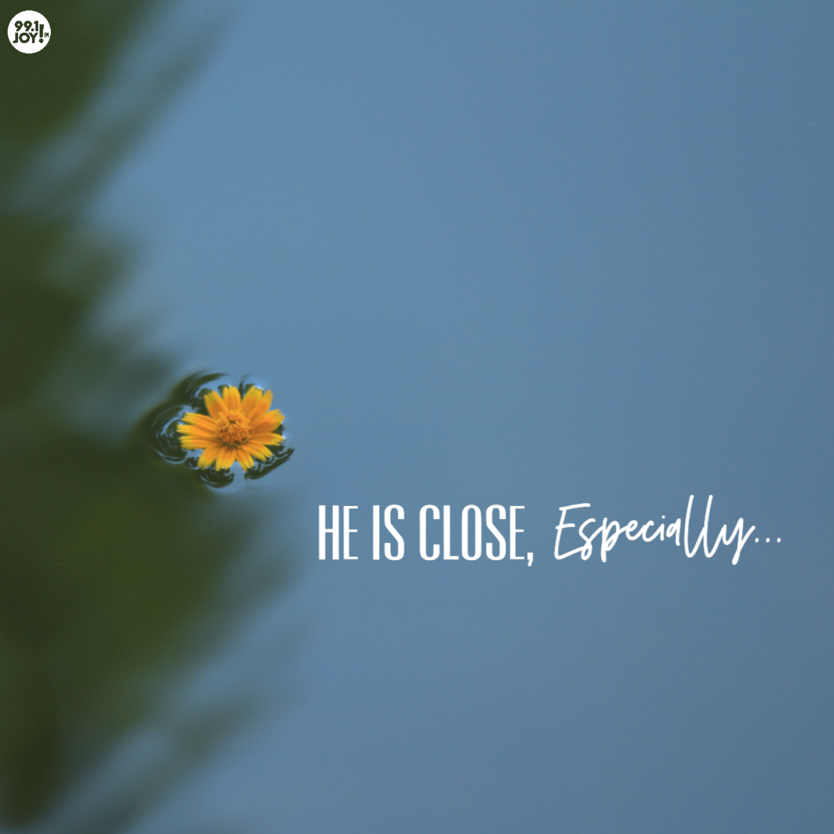 He Is Close, Especially...
