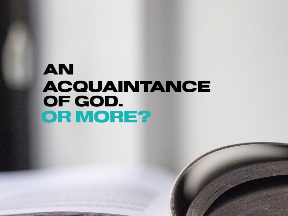 An Acquaintance of God. Or Better?