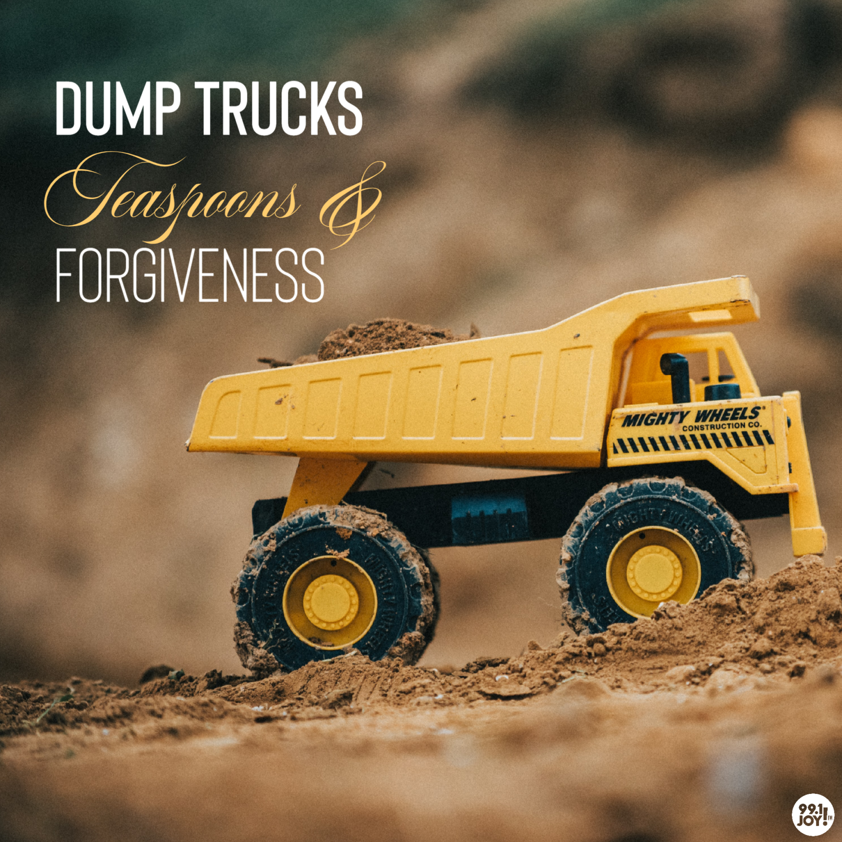 Dump Trucks, Teaspoons & Forgiveness