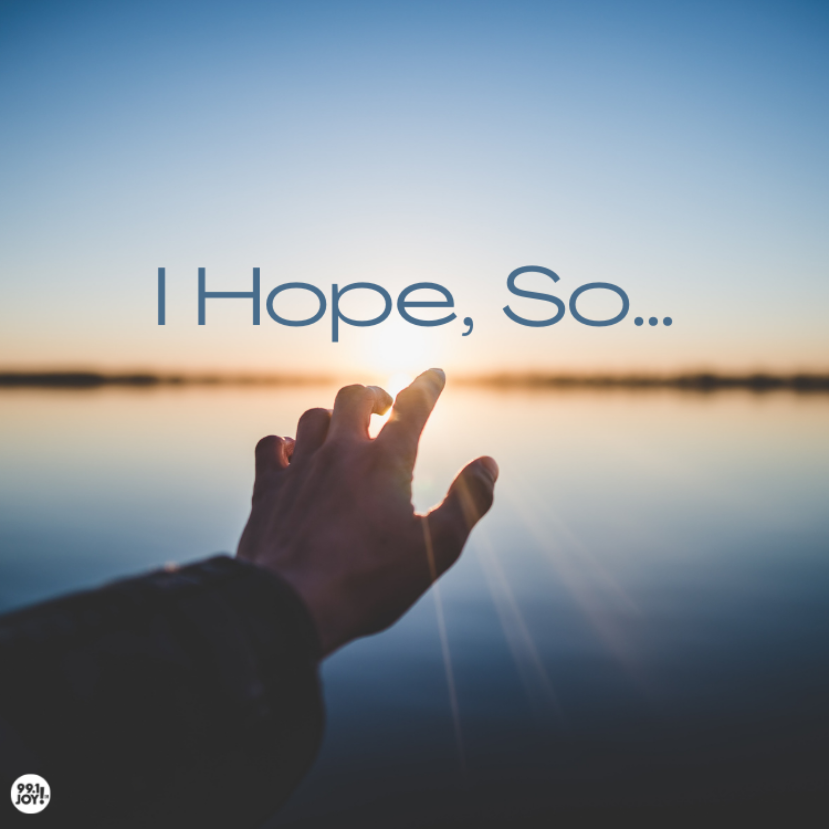 I Hope, So…