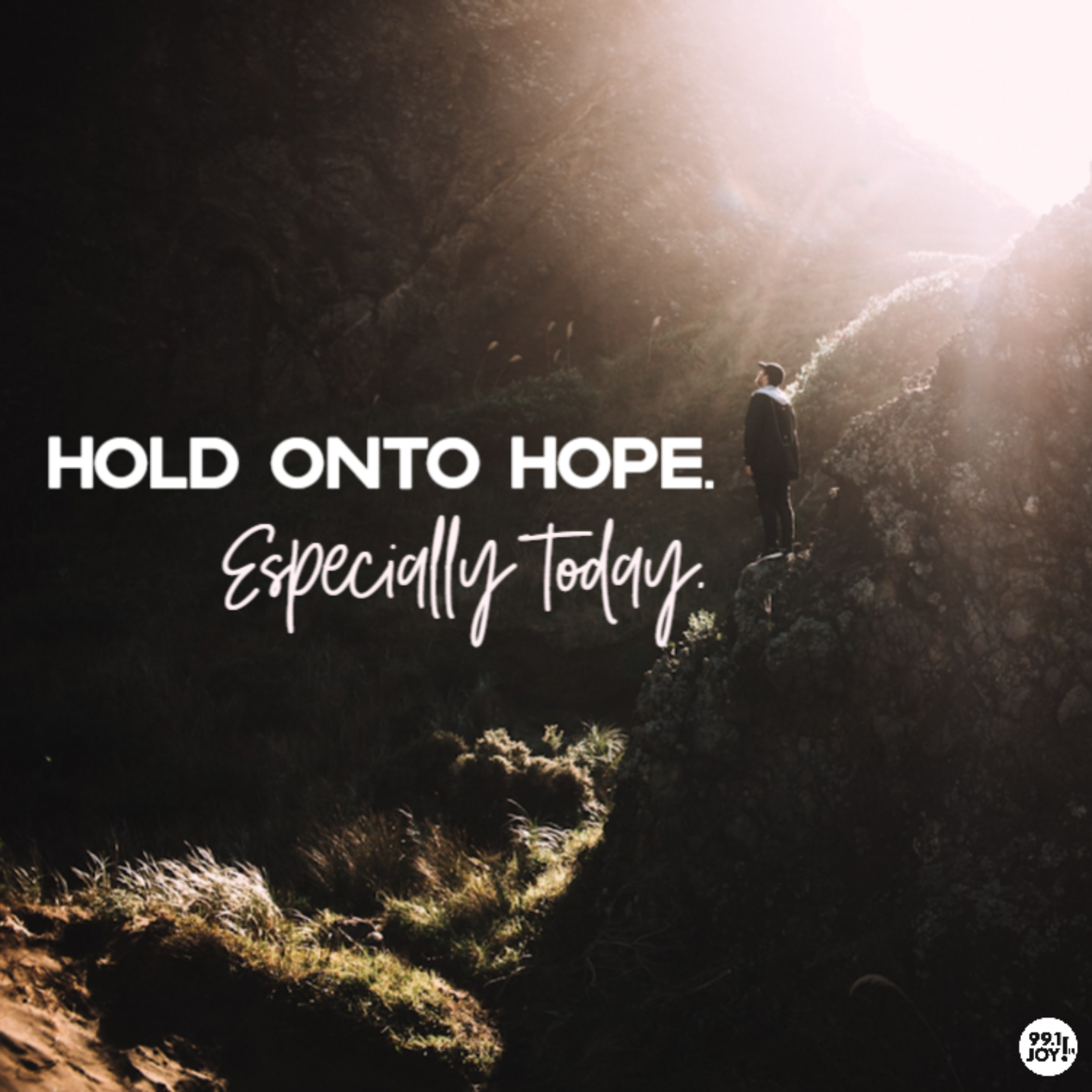 Hold on to hope.  Especially today.