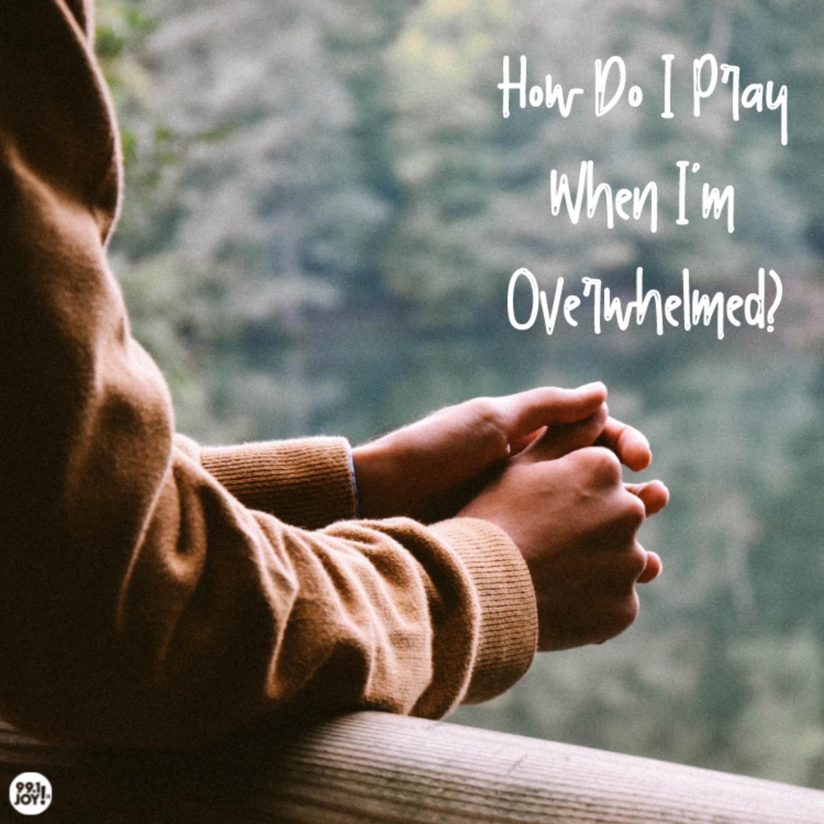 How Do I Pray When I’m Overwhelmed?