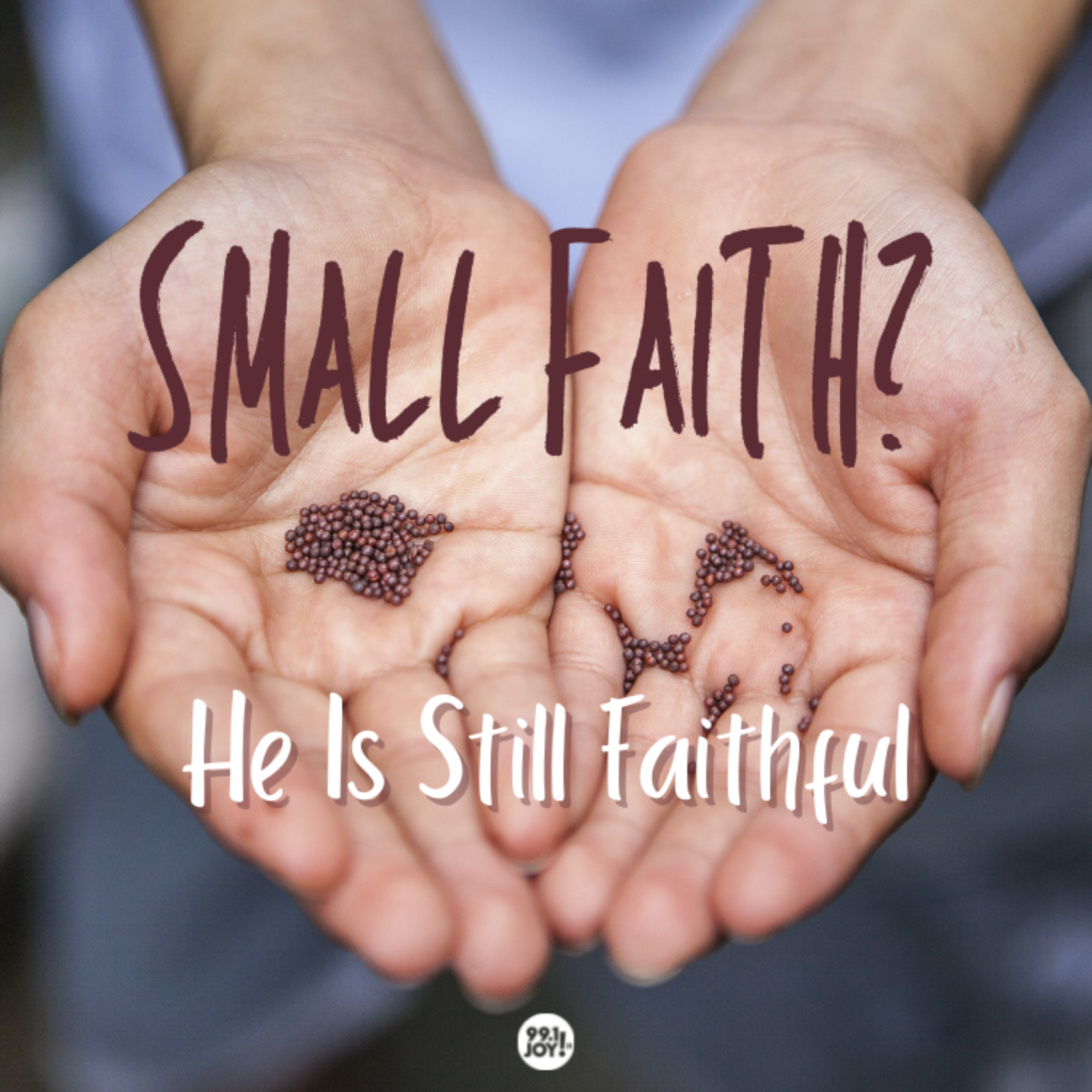 Small Faith? He Is Still Faithful