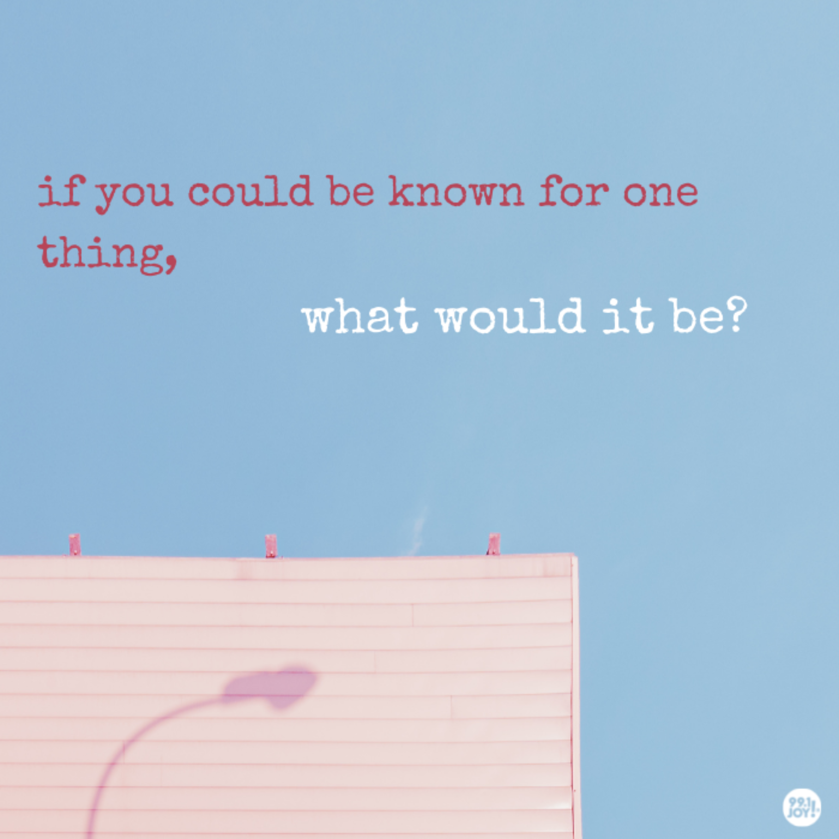 If You Could Be Known For One Thing, What Would It Be?