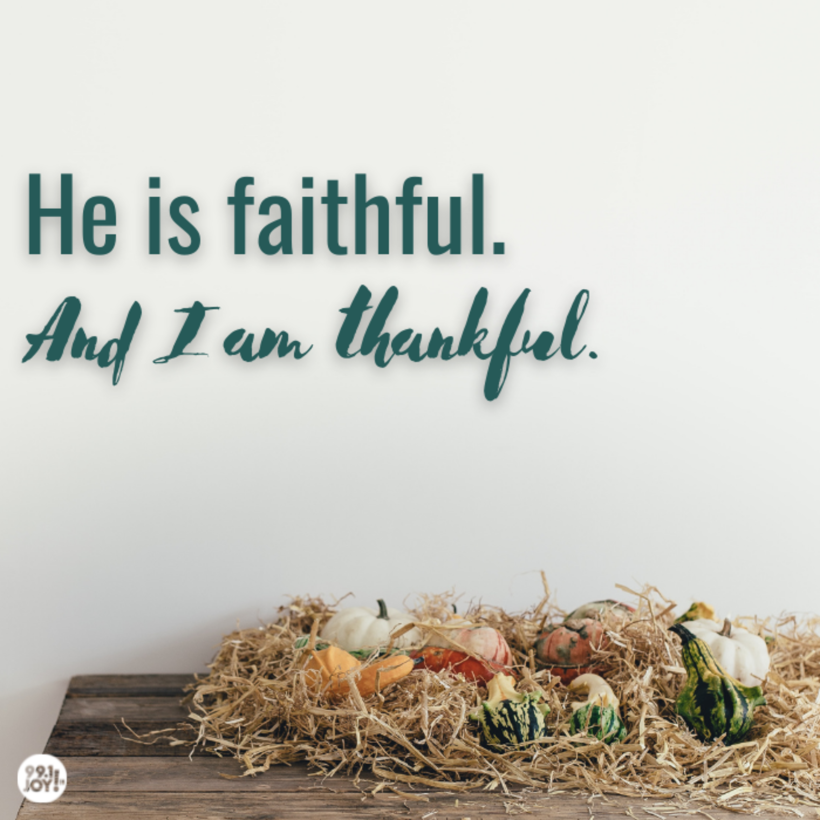 He is faithful. And I am thankful.