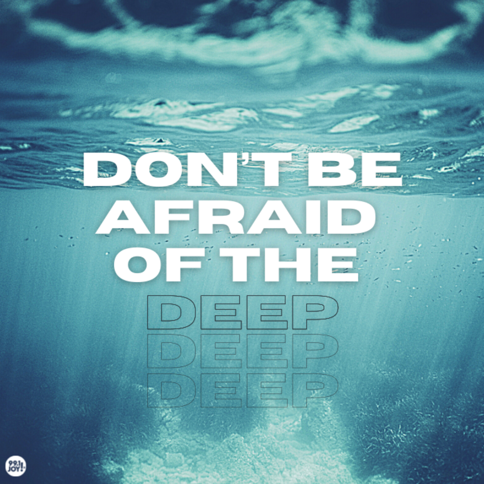 Don’t Be Afraid Of The Deep