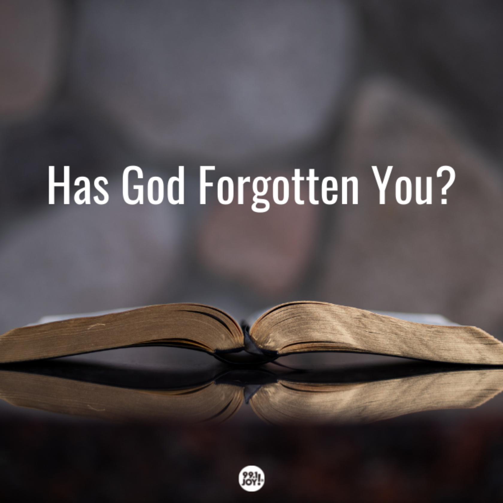 Has God Forgotten You?