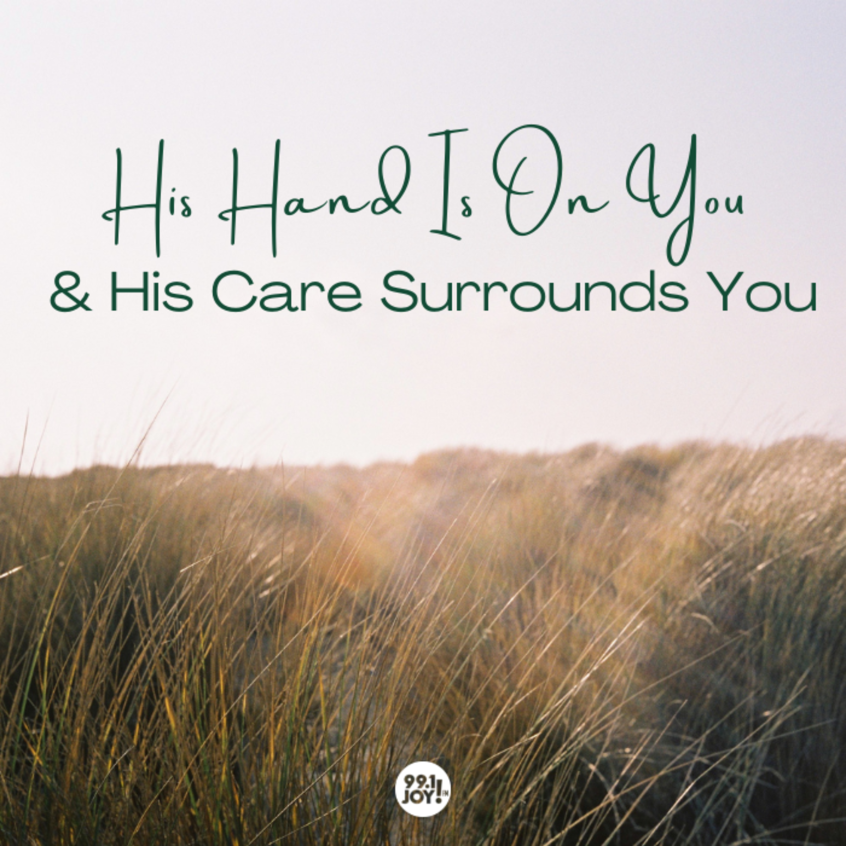 His Hand Is On You And His Care Surrounds You
