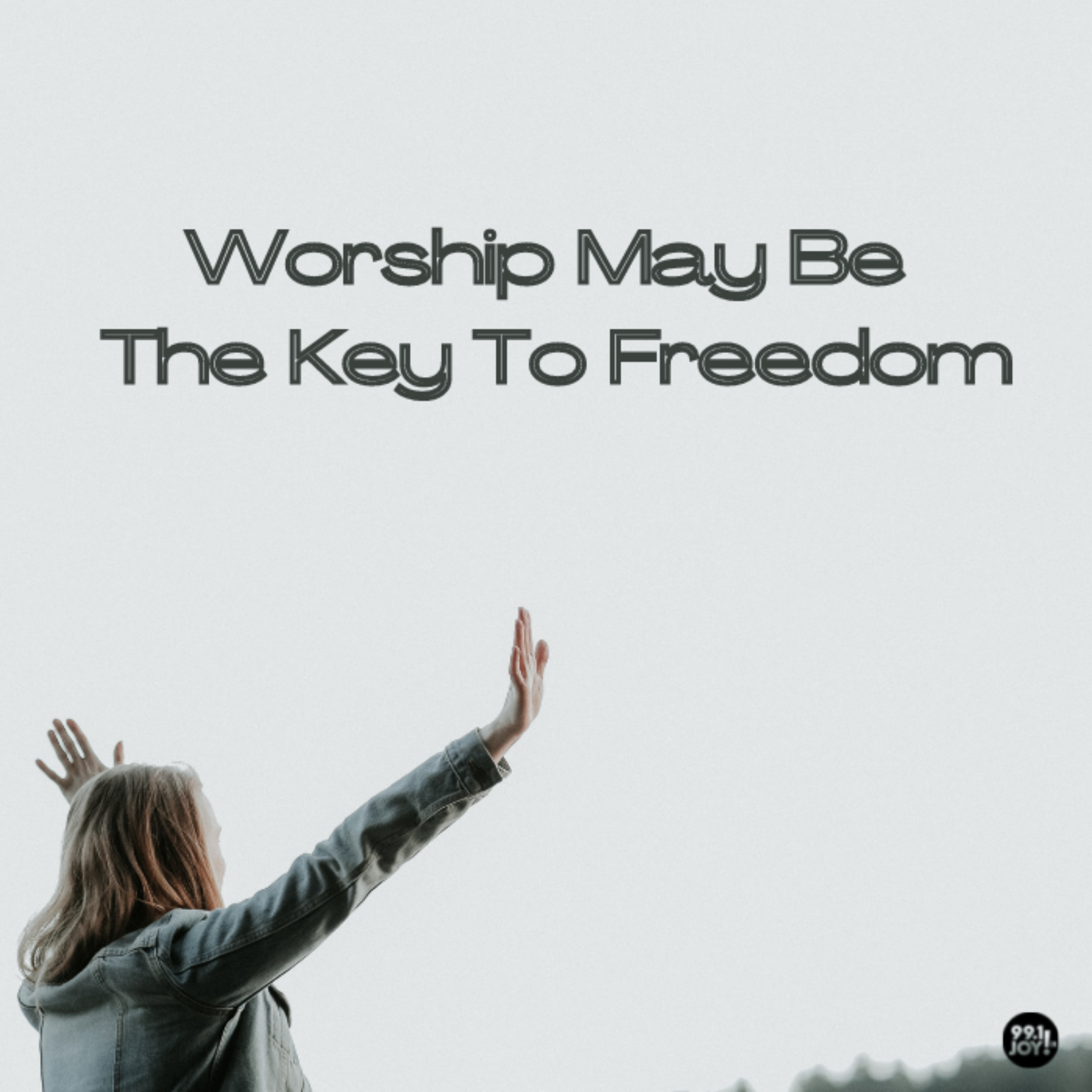 Worship May Be The Key To Freedom