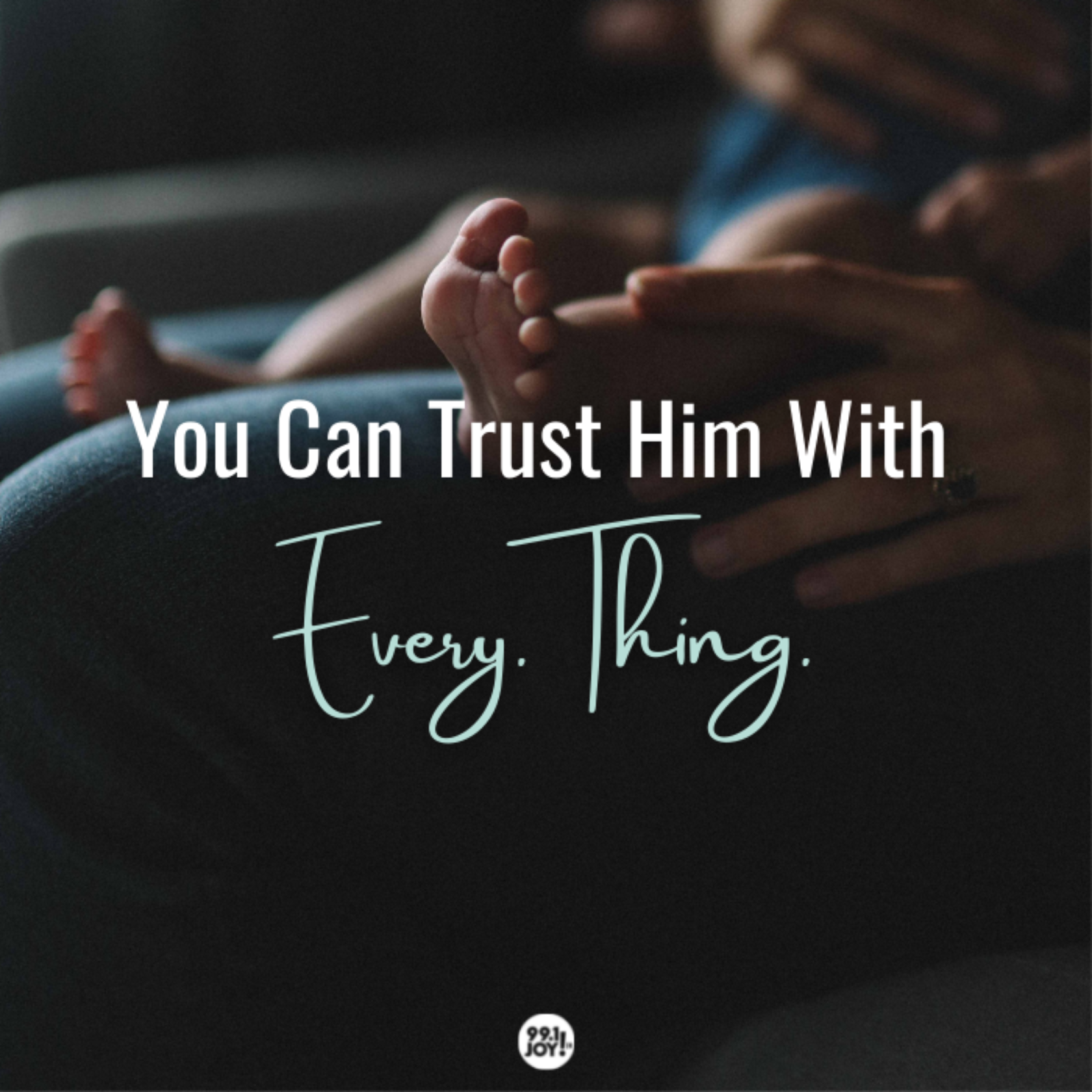 You Can Trust Him With Every.Thing.
