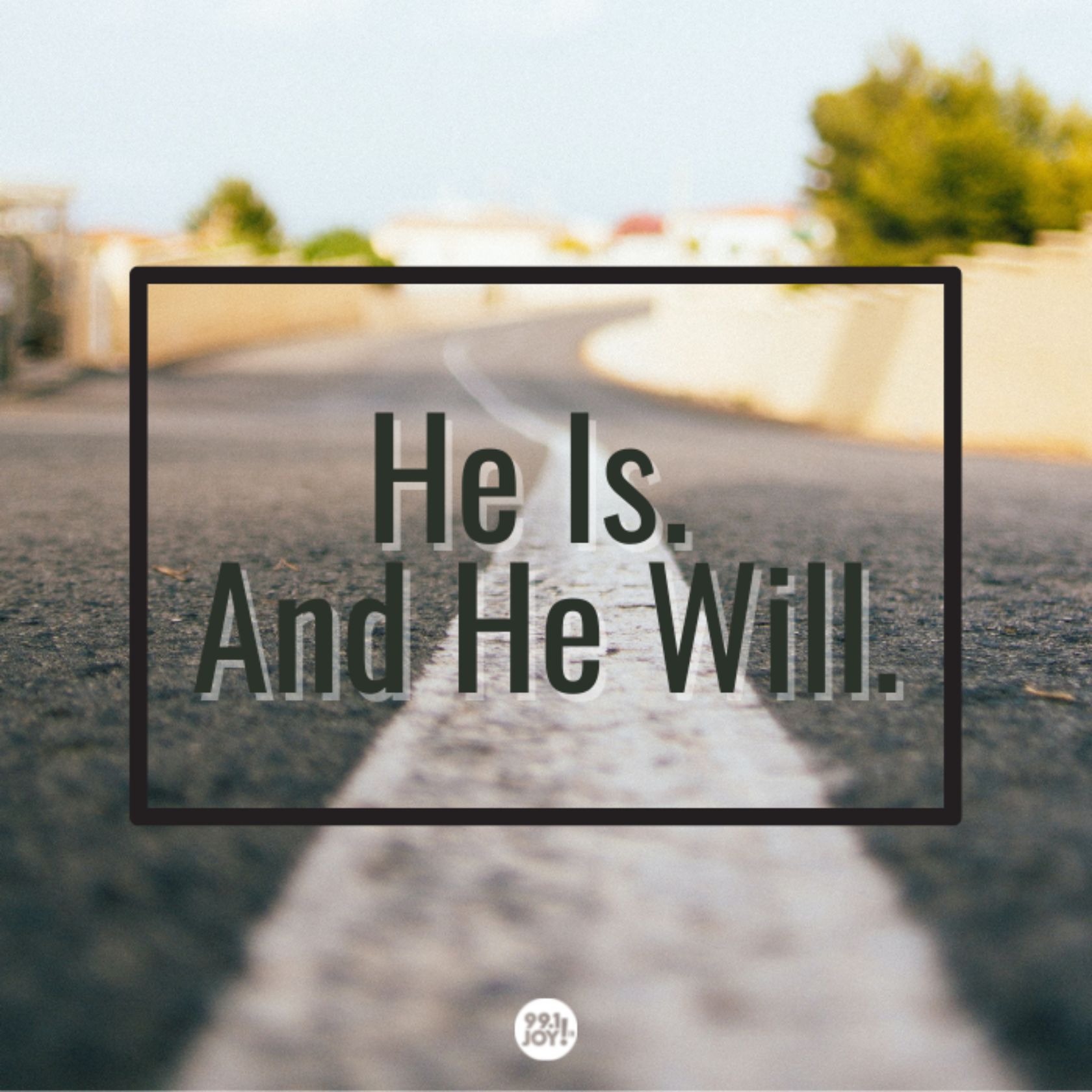 He Is. And He Will.