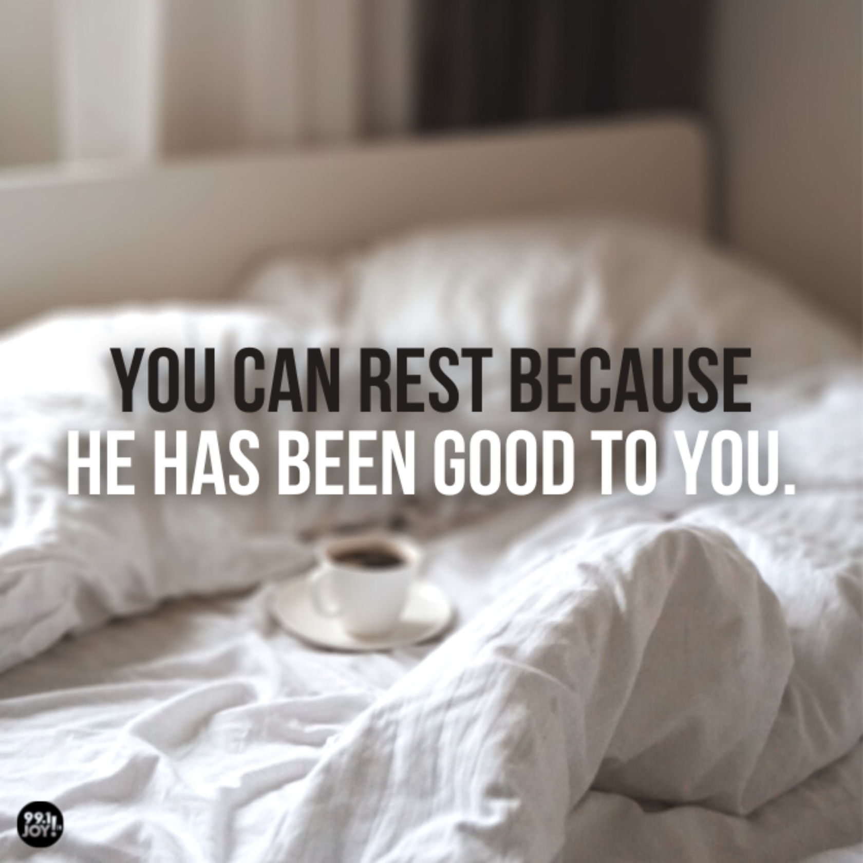 You Can Rest Because He Has Been Good To You. 