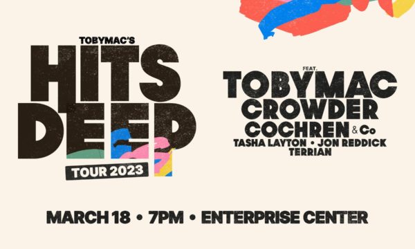 TOBYMAC'S HITS DEEP TOUR 2023 with TobyMac, Crowder, Tasha Layton, Jon Reddick, Cochren & Co, and Terrian