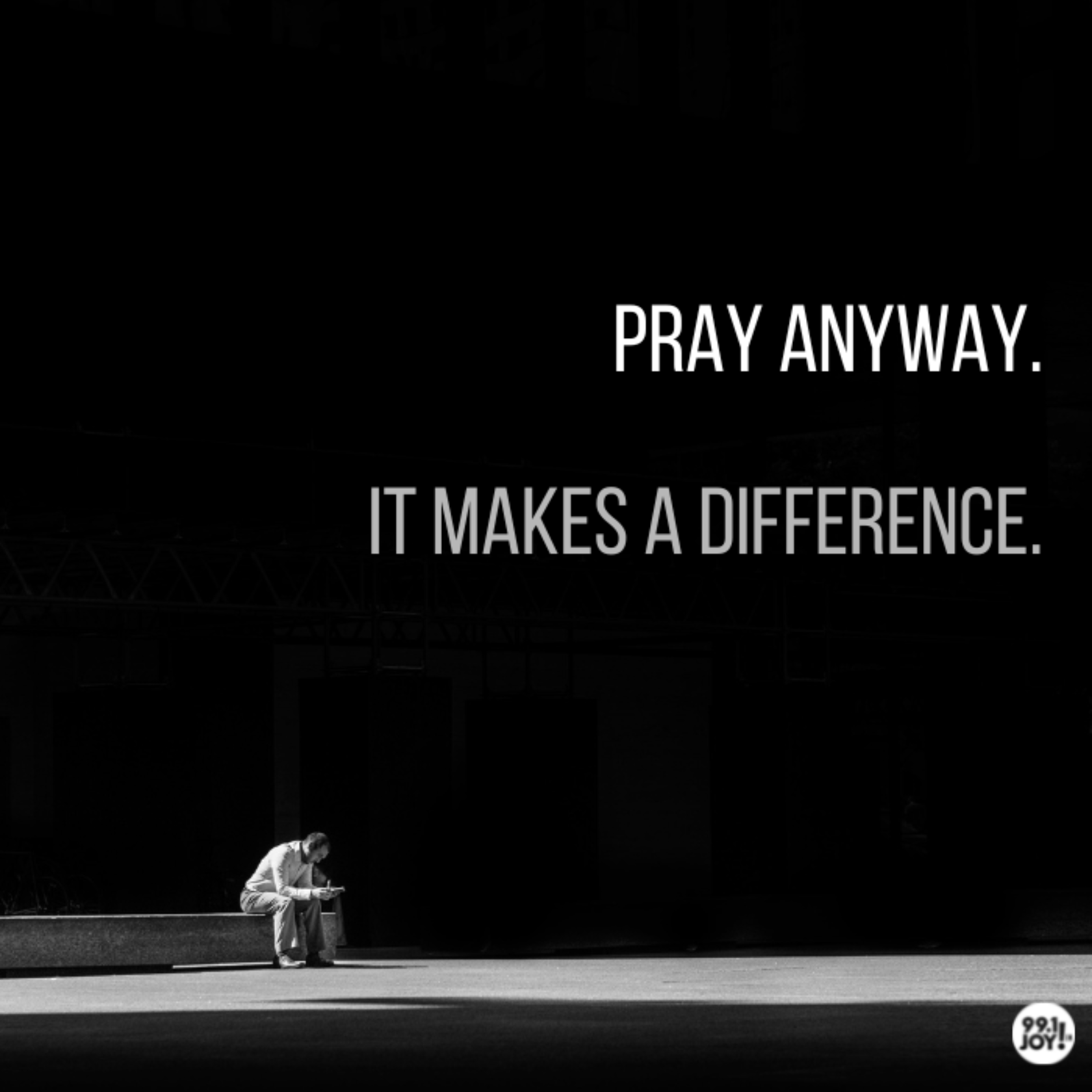 Pray Anyway. It Makes A Difference.
