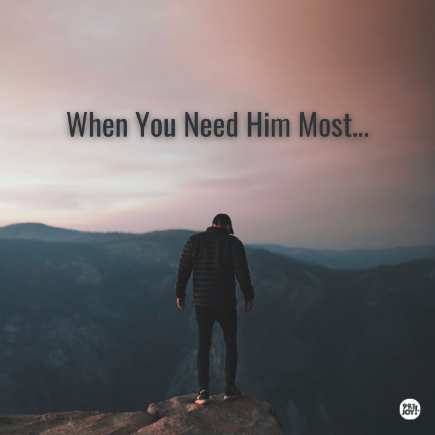 When You Need Him Most…