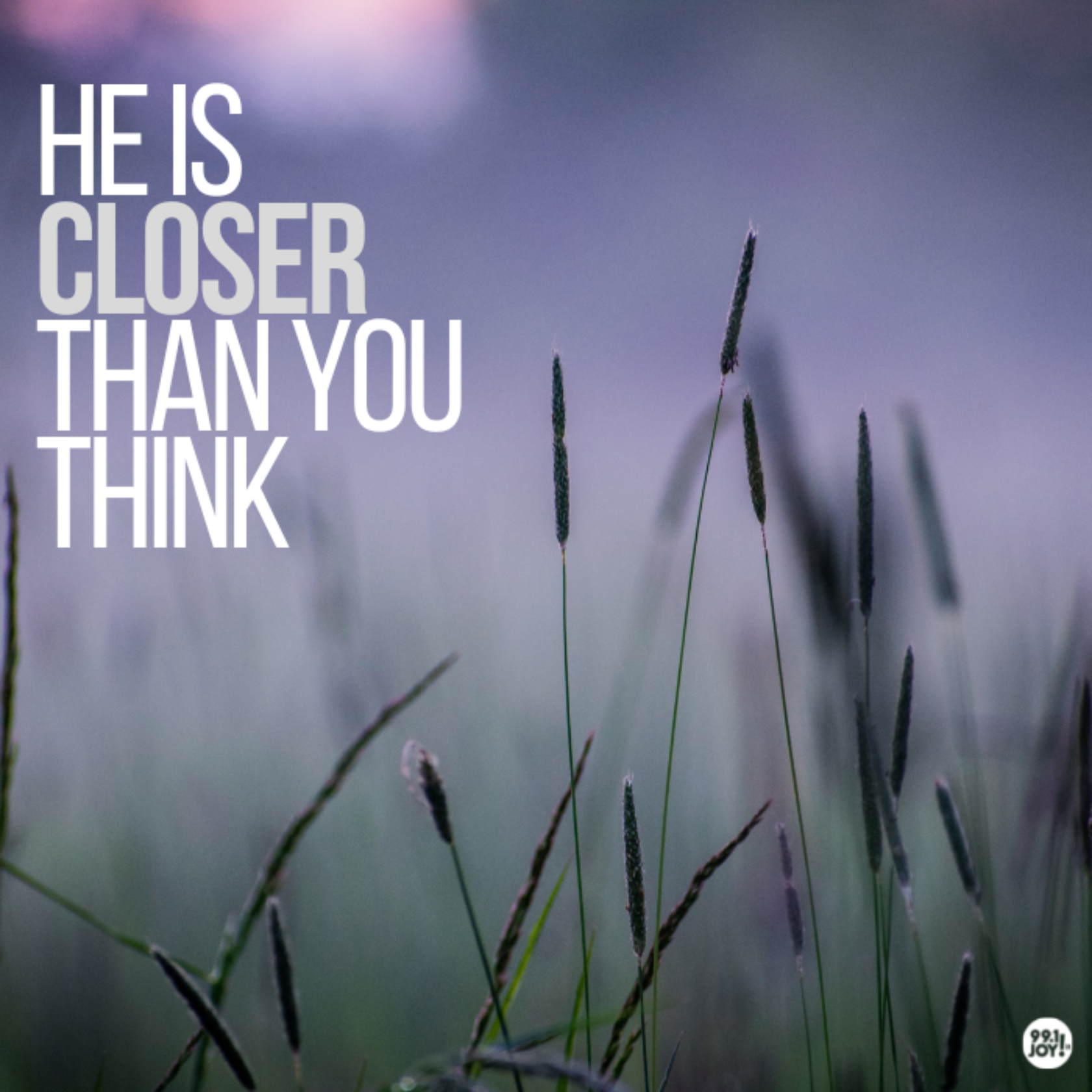 He Is Closer Than You Think
