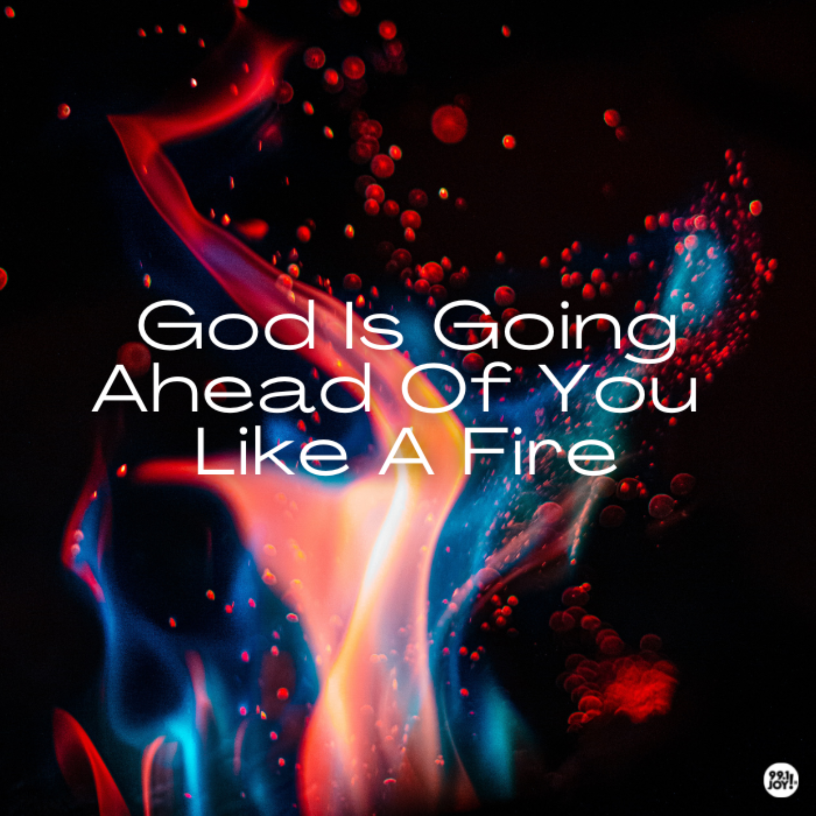 God Is Going Ahead Of You Like A Fire