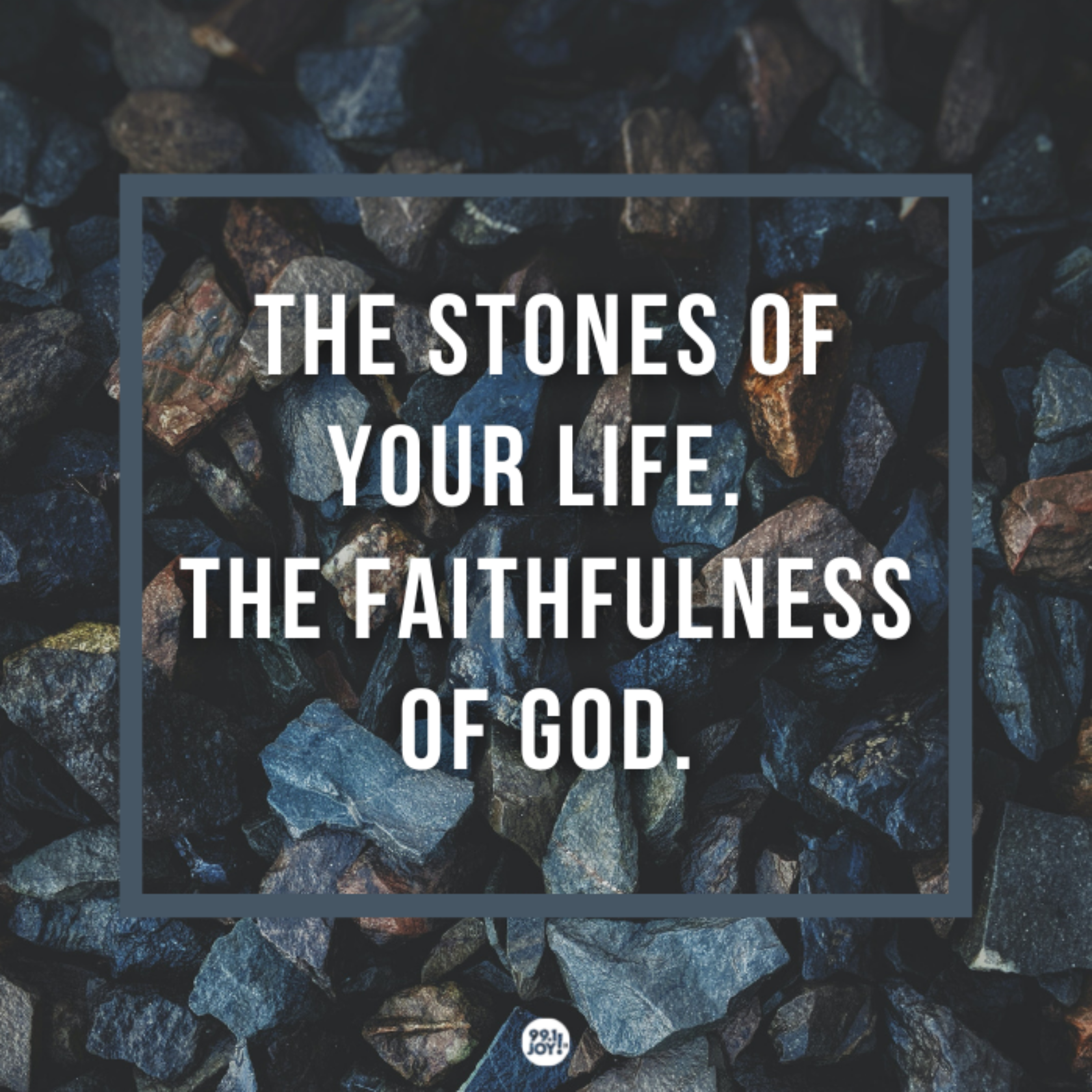 The Stones Of Your Life. The Faithfulness Of God.