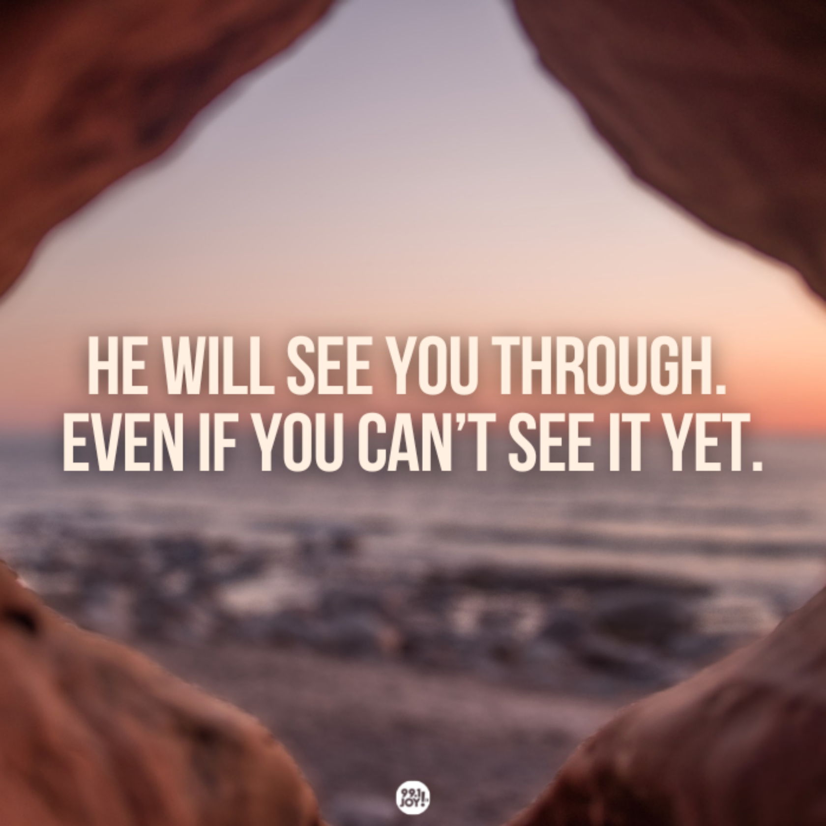 He Will See You Through. Even If You Can’t See It Yet.