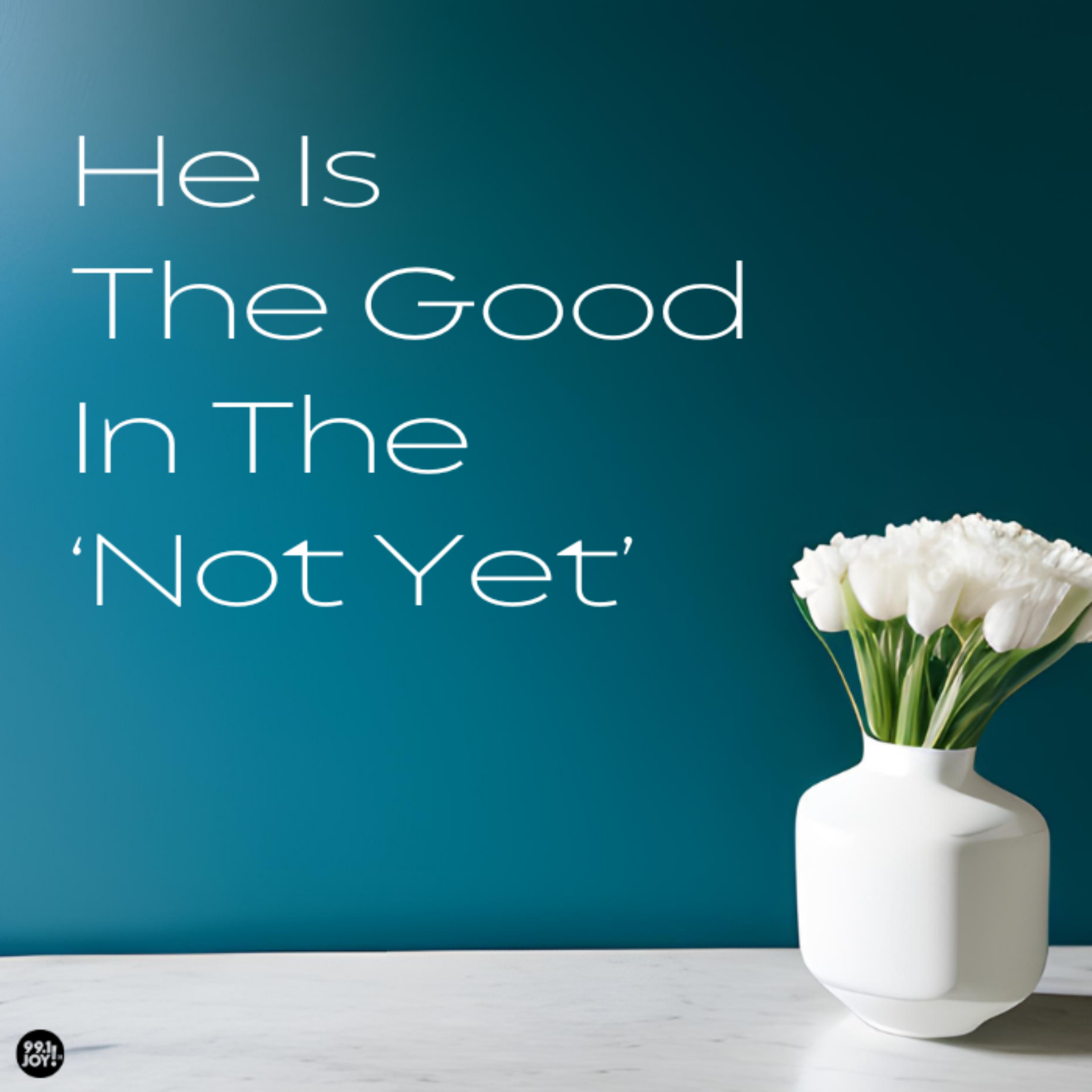 He Is The Good In The ‘Not Yet’