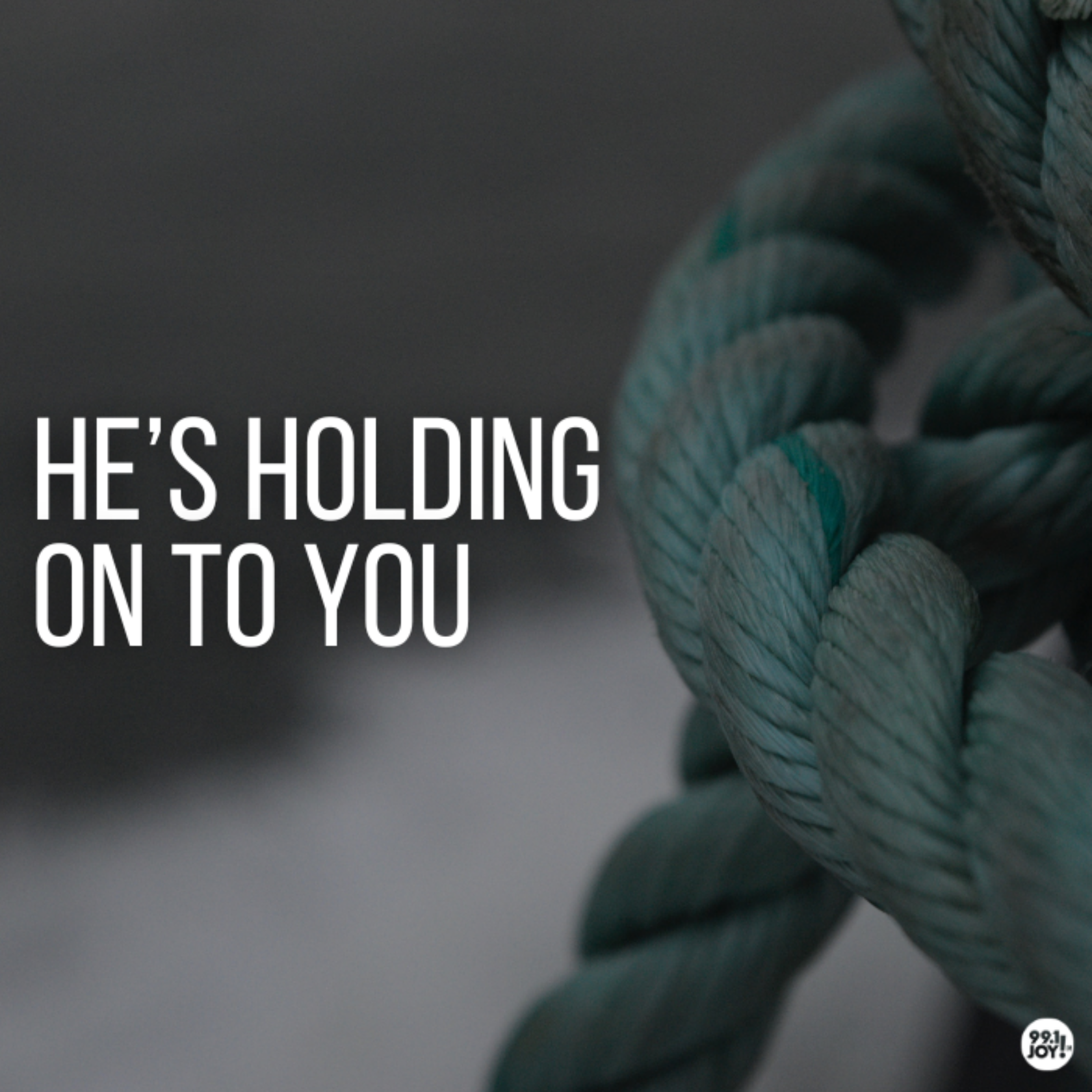 He’s Holding On To You