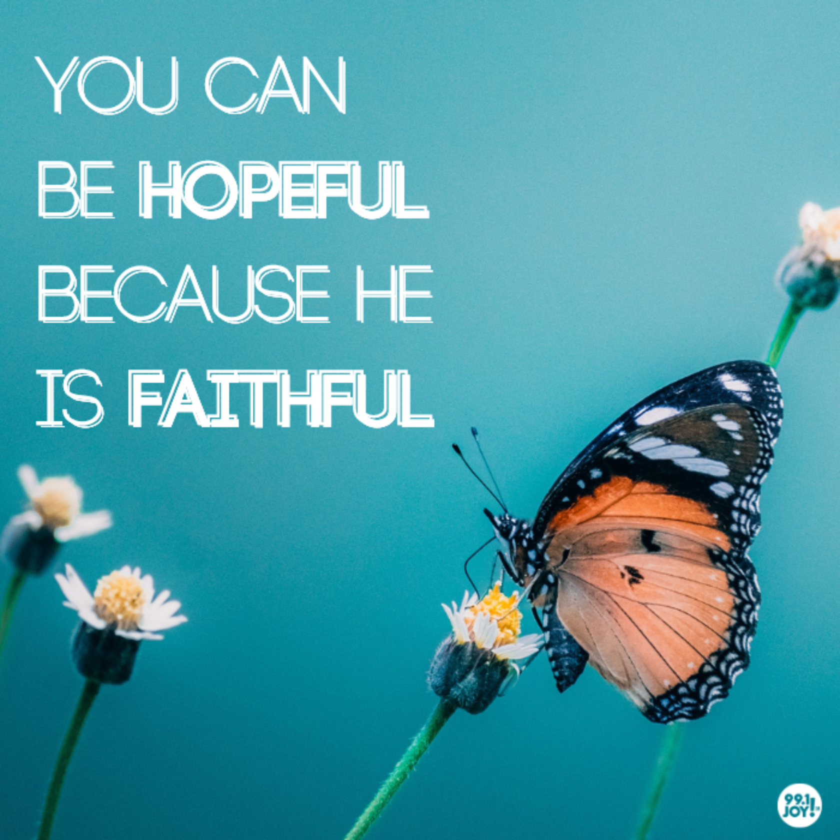 You Can Be Hopeful Because He Is Faithful