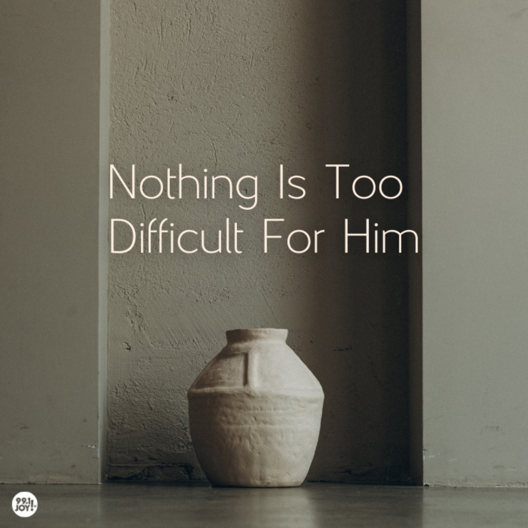 Nothing Is Too Difficult For Him