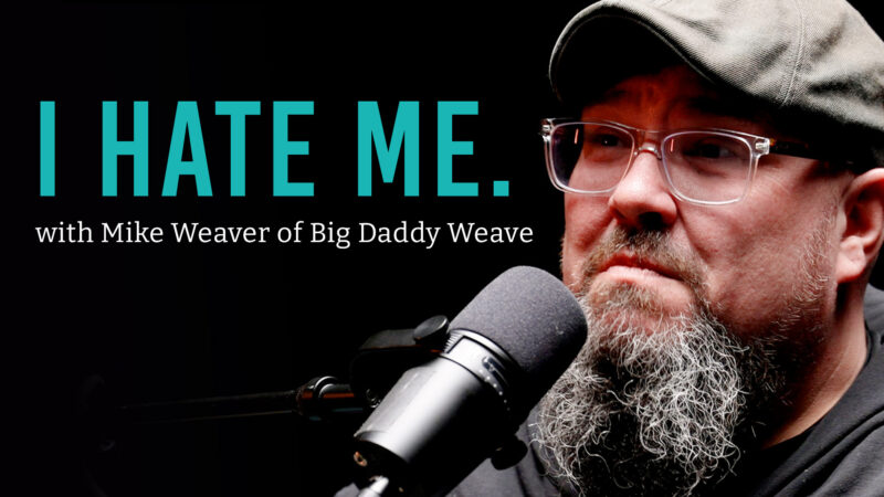 I Don’t Like Myself  |  with Big Daddy Weave