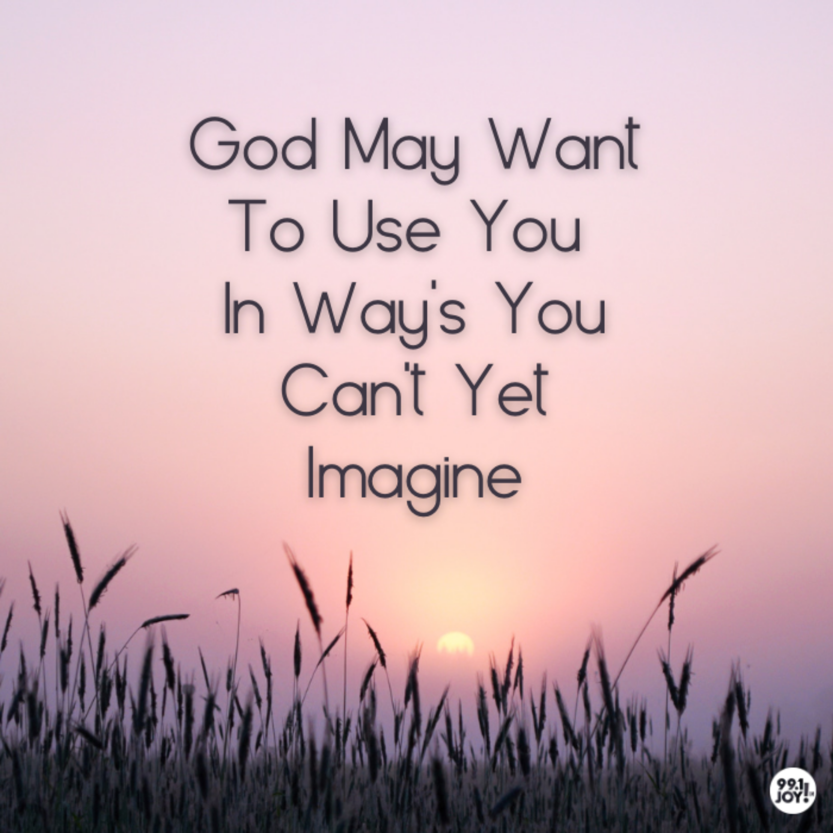 God May Want To Use You In Way’s You Can’t Yet Imagine