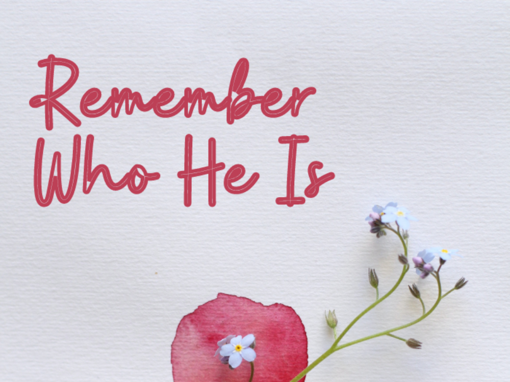 Remember Who He Is