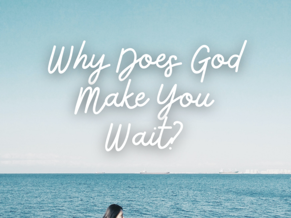 Why Does God Make You Wait?