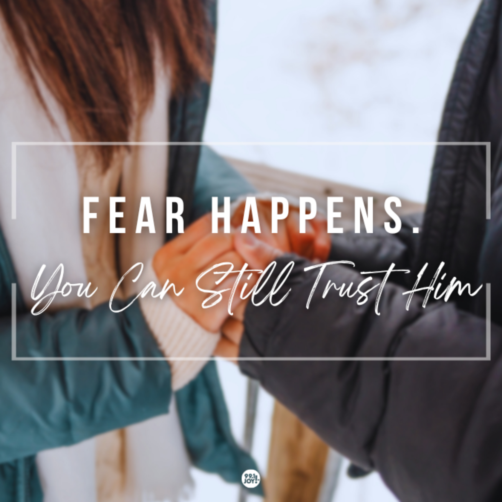 Fear Happens. You Can Still Trust Him