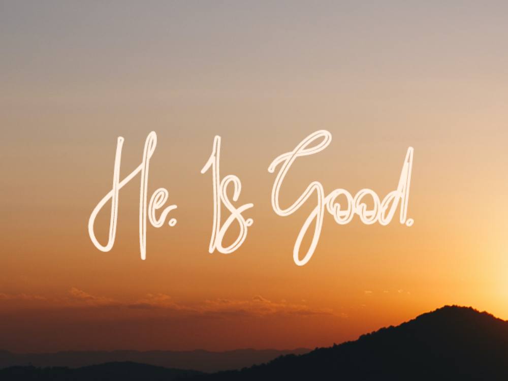 He. Is. Good.