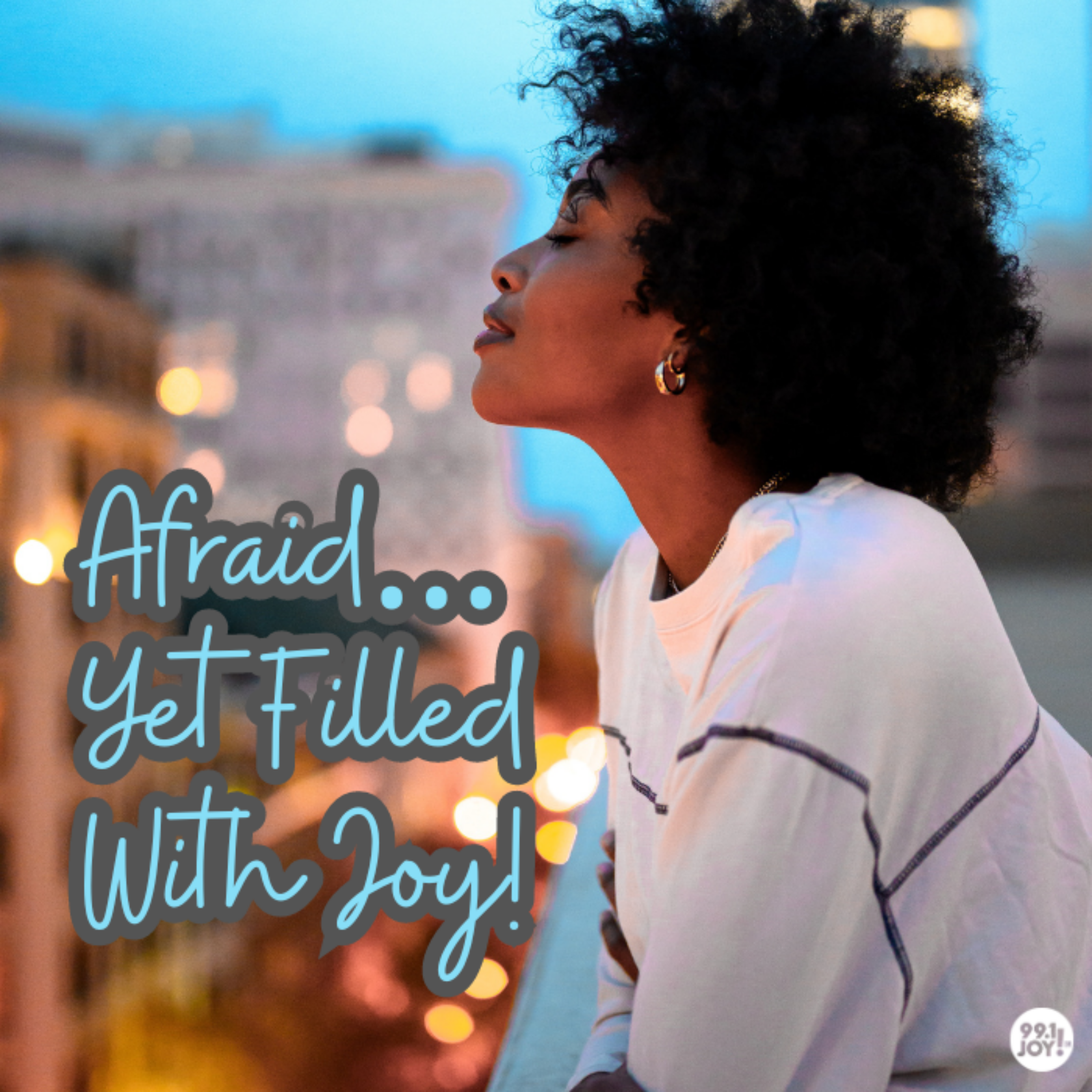 Afraid…Yet Filled With Joy!