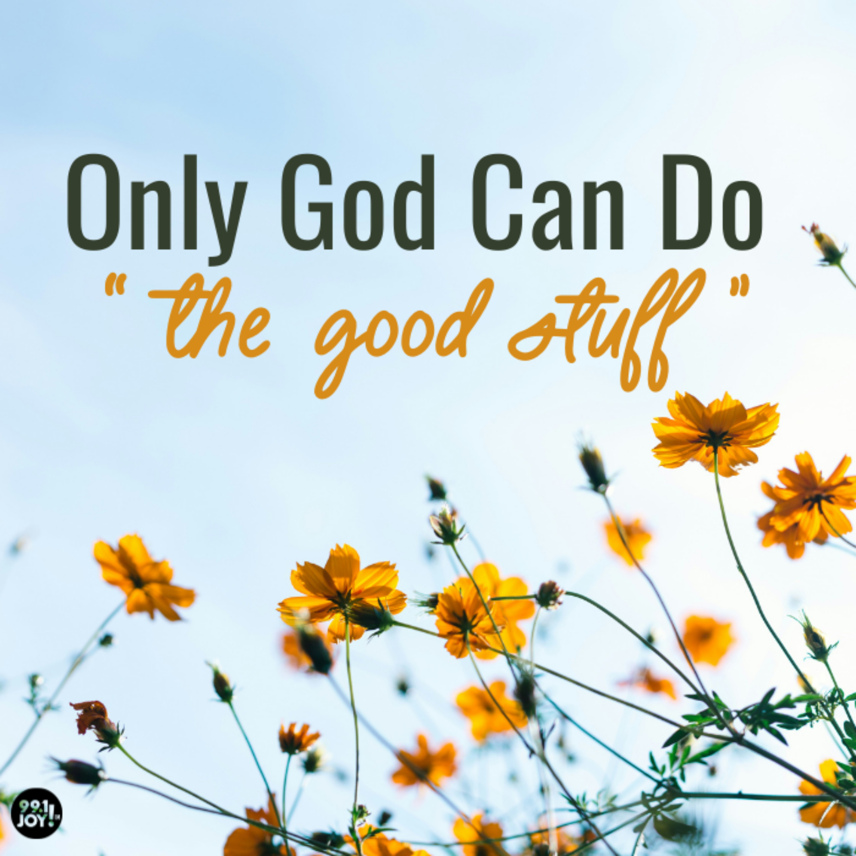 Only God Can Do “The Good Stuff”