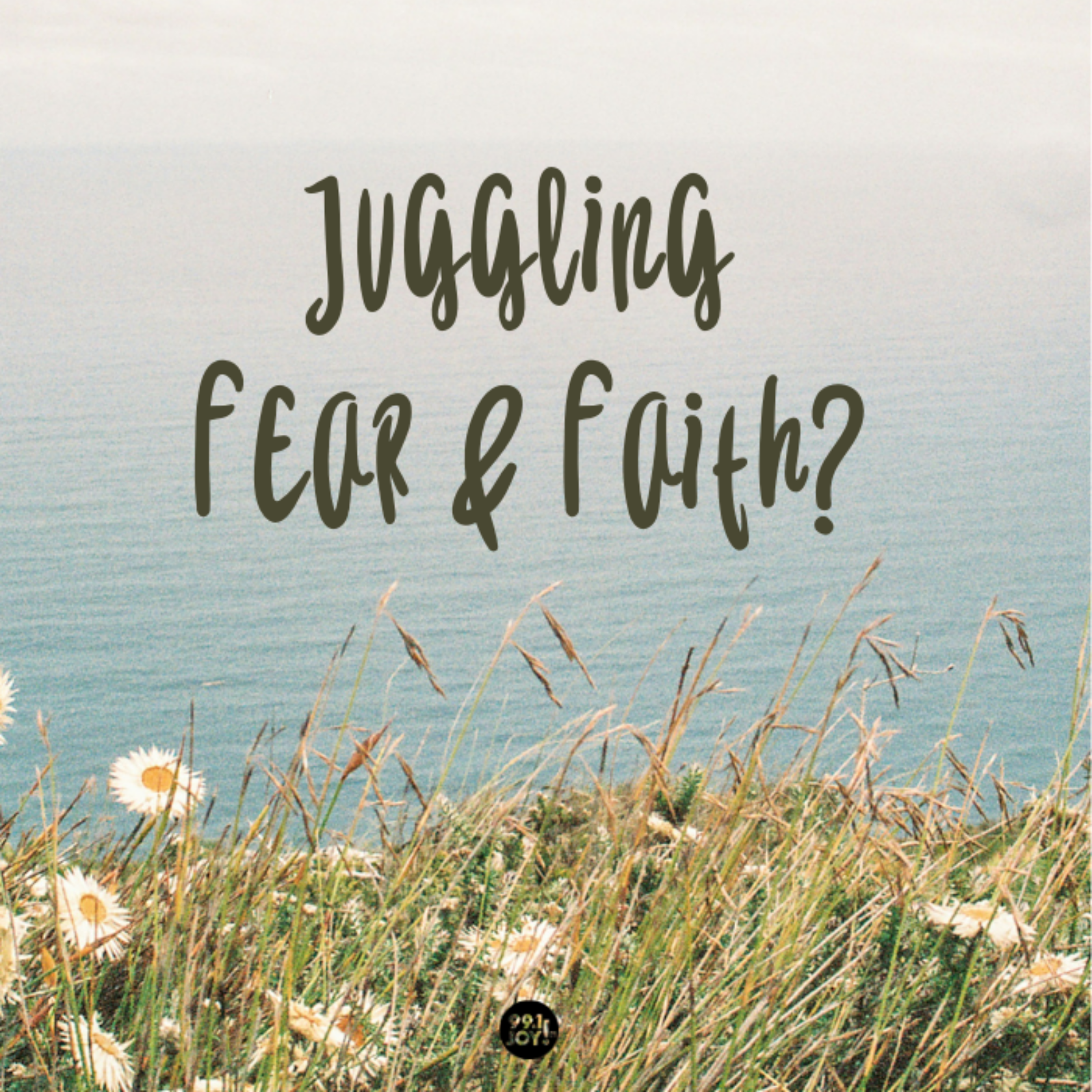 Juggling Fear And Faith?